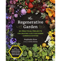 The Regenerative Garden: 80 Practical Projects for Creating a Self-Sustaining Garden Ecosystem - Paperback